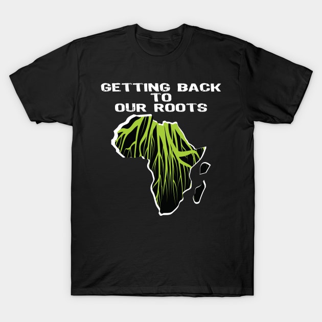 Proud African American getting back to our roots black history month T-Shirt by egygraphics